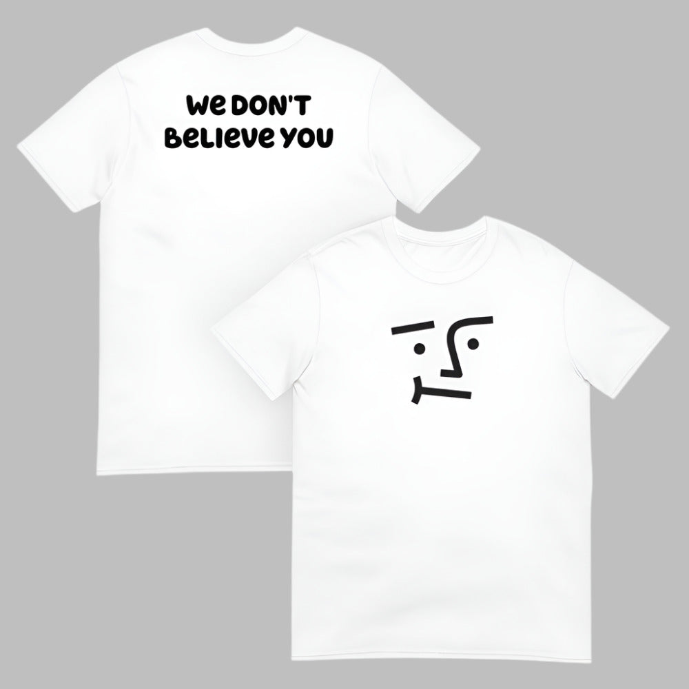 We Don't Believe You Embroidered TShirt - White Color - https://ascensionemporium.net